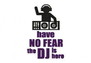 Have-No-Fear-the-DJ-is-here-5X7