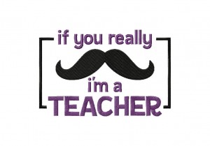 If-you-really-Mustache--i'm-a-Teacher-5X7