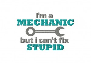I'm-a-Mechanic,-but-i-can't-fix-Stupid-5X7