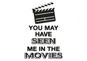 You-may-have-seen-me-in-the-Movies-5X7